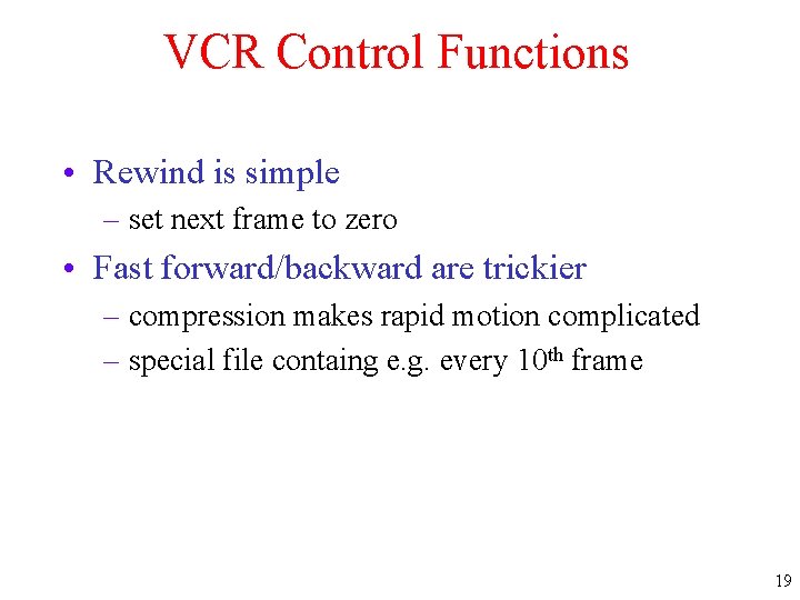 VCR Control Functions • Rewind is simple – set next frame to zero •