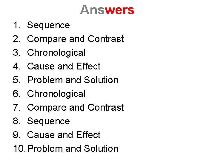 Answers 1. Sequence 2. Compare and Contrast 3. Chronological 4. Cause and Effect 5.