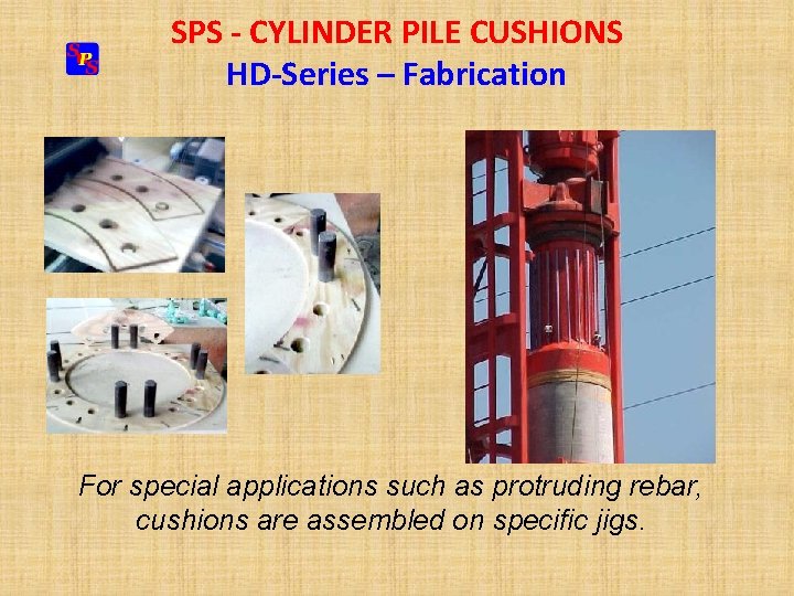 SPS - CYLINDER PILE CUSHIONS HD-Series – Fabrication For special applications such as protruding SPS - CYLINDER PILE CUSHIONS HD-Series – Fabrication For special applications such as protruding