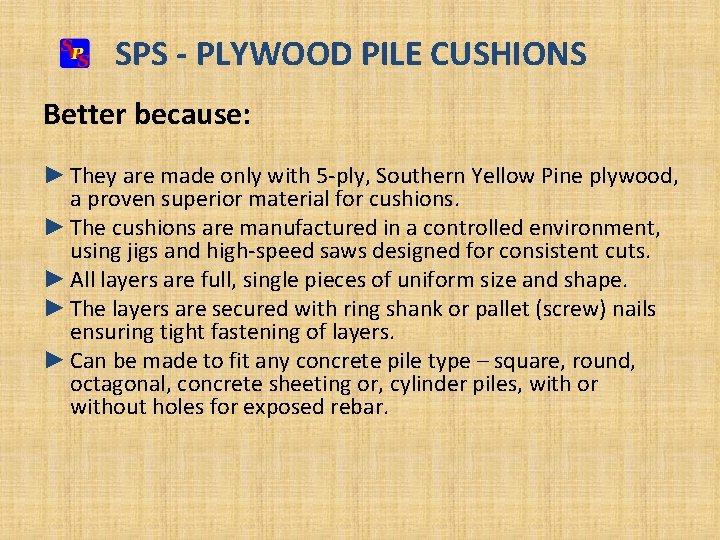 SPS - PLYWOOD PILE CUSHIONS Better because: ► They are made only with 5 SPS - PLYWOOD PILE CUSHIONS Better because: ► They are made only with 5