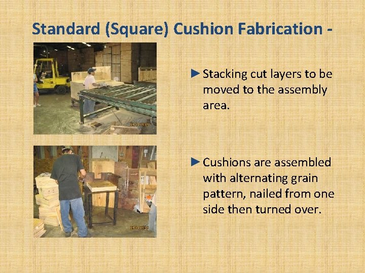 Standard (Square) Cushion Fabrication ►Stacking cut layers to be moved to the assembly area. Standard (Square) Cushion Fabrication ►Stacking cut layers to be moved to the assembly area.