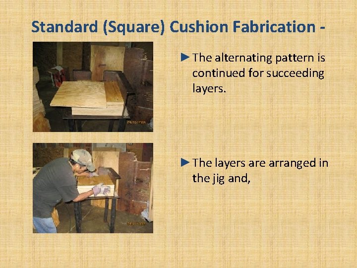 Standard (Square) Cushion Fabrication ►The alternating pattern is continued for succeeding layers. ►The layers Standard (Square) Cushion Fabrication ►The alternating pattern is continued for succeeding layers. ►The layers
