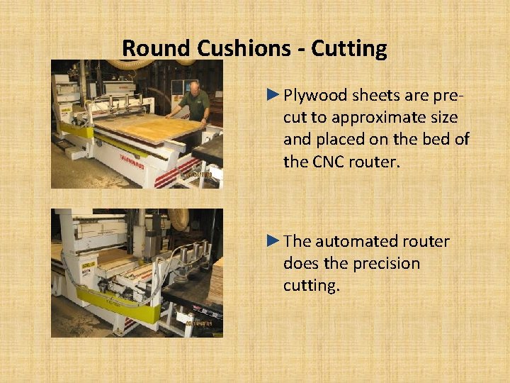 Round Cushions - Cutting ►Plywood sheets are precut to approximate size and placed on Round Cushions - Cutting ►Plywood sheets are precut to approximate size and placed on