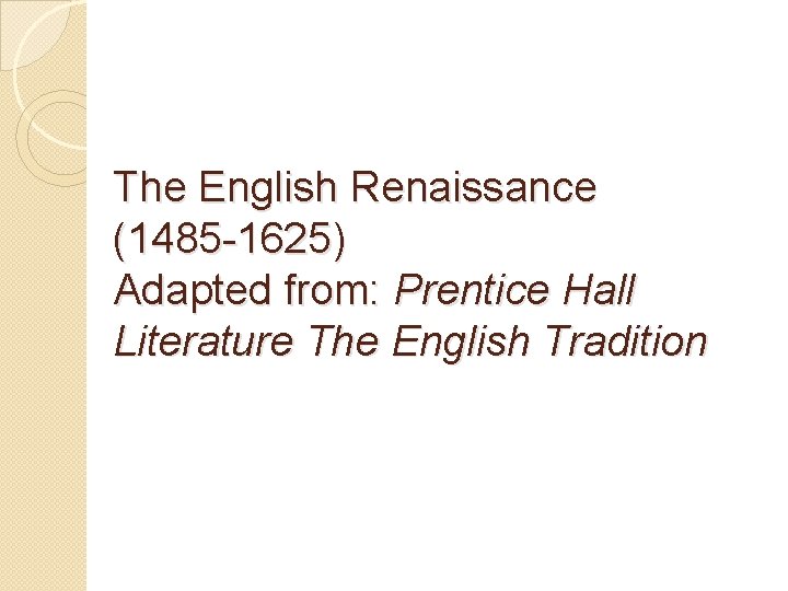 The English Renaissance 1485 1625 Adapted from Prentice
