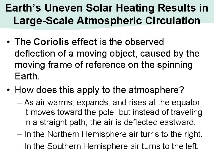 Earth’s Uneven Solar Heating Results in Large-Scale Atmospheric Circulation • The Coriolis effect is Earth’s Uneven Solar Heating Results in Large-Scale Atmospheric Circulation • The Coriolis effect is