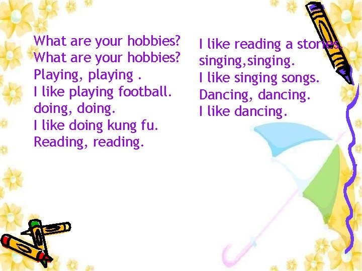 What are your hobbies? Playing, playing. I like playing football. doing, doing. I like
