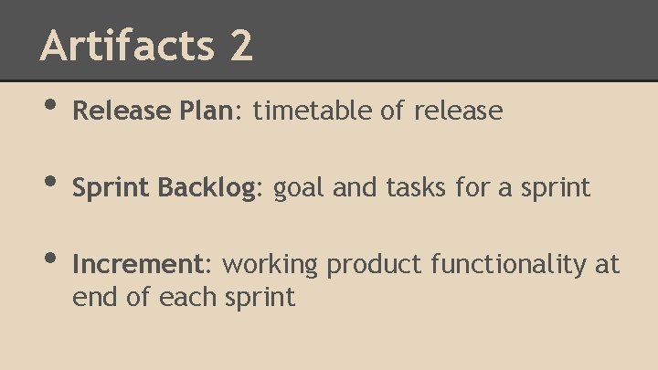 Artifacts 2 • Release Plan: timetable of release • Sprint Backlog: goal and tasks