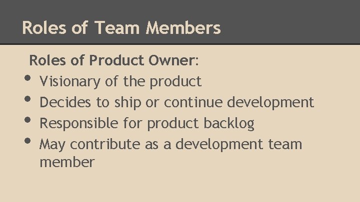 Roles of Team Members Roles of Product Owner: Visionary of the product Decides to