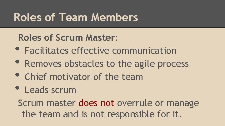 Roles of Team Members Roles of Scrum Master: Facilitates effective communication Removes obstacles to