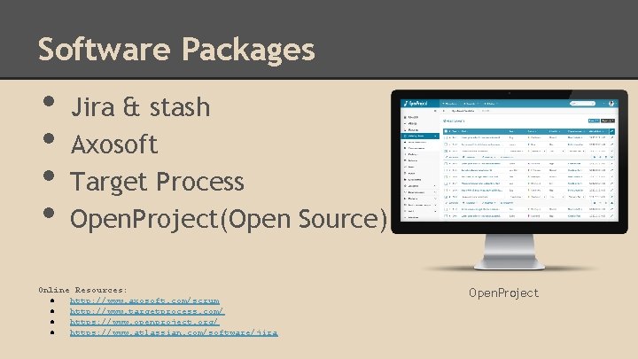 Software Packages • • Jira & stash Axosoft Target Process Open. Project(Open Source) Online