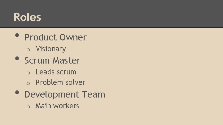 Roles • • Product Owner o Visionary Scrum Master Leads scrum o Problem solver