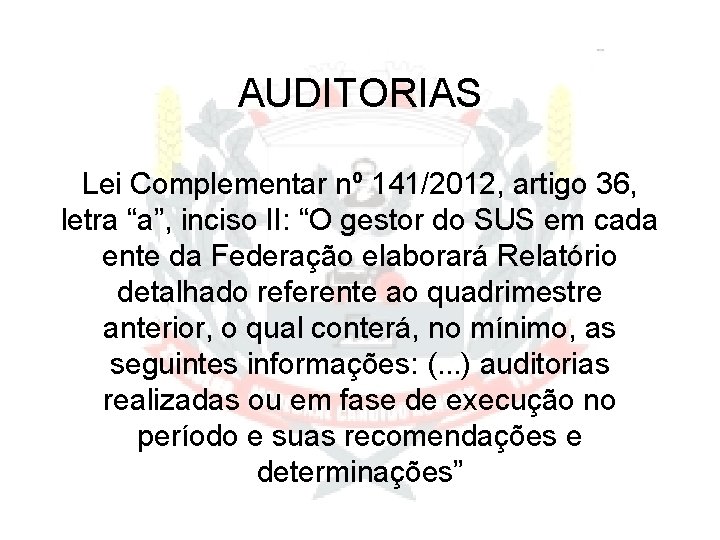 AUDITORIAS Lei Complementar nº 141/2012, artigo 36, letra “a”, inciso II: “O gestor do