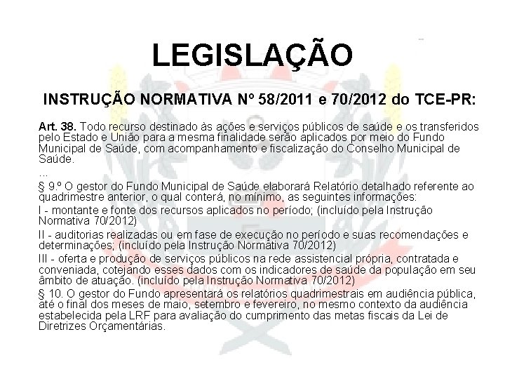 LEGISLAÇÃO INSTRUÇÃO NORMATIVA Nº 58/2011 e 70/2012 do TCE-PR: Art. 38. Todo recurso destinado