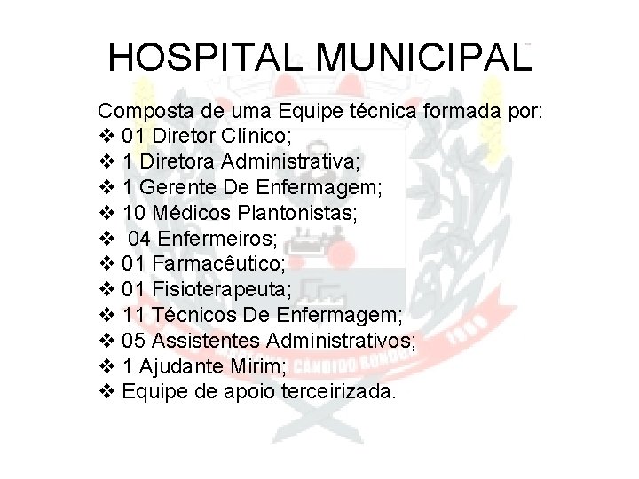 HOSPITAL MUNICIPAL Composta de uma Equipe técnica formada por: v 01 Diretor Clínico; v