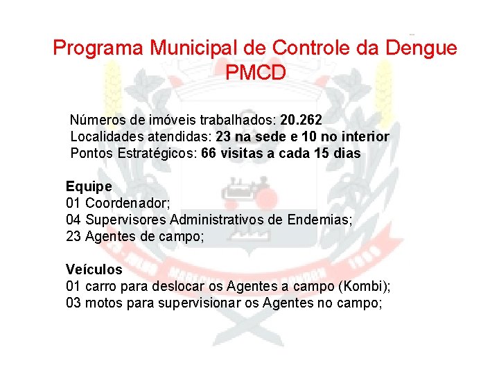 Programa Municipal de Controle da Dengue PMCD Números de imóveis trabalhados: 20. 262 Localidades