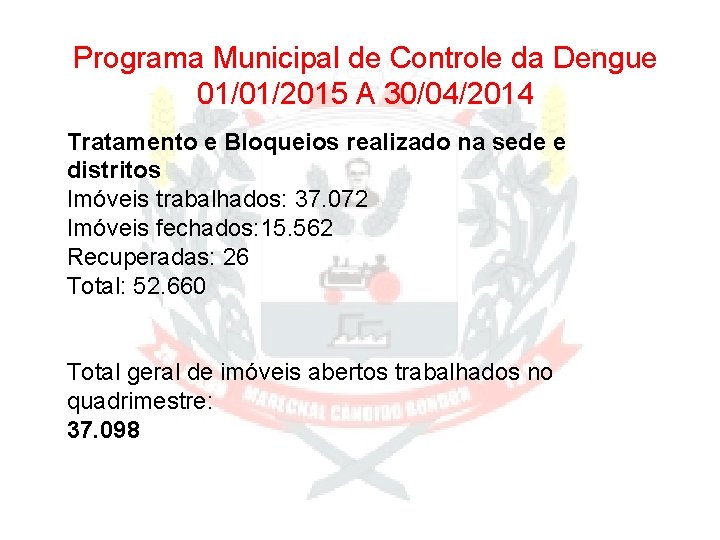 Programa Municipal de Controle da Dengue 01/01/2015 A 30/04/2014 Tratamento e Bloqueios realizado na