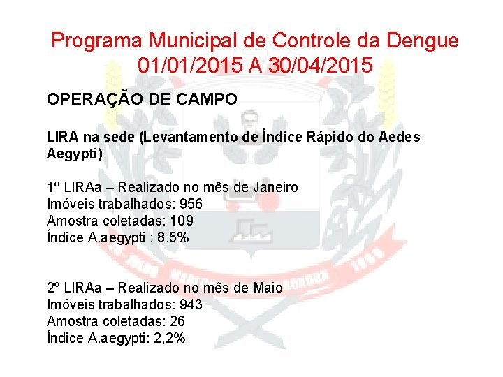 Programa Municipal de Controle da Dengue 01/01/2015 A 30/04/2015 OPERAÇÃO DE CAMPO LIRA na