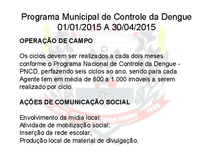 Programa Municipal de Controle da Dengue 01/01/2015 A 30/04/2015 OPERAÇÃO DE CAMPO Os ciclos