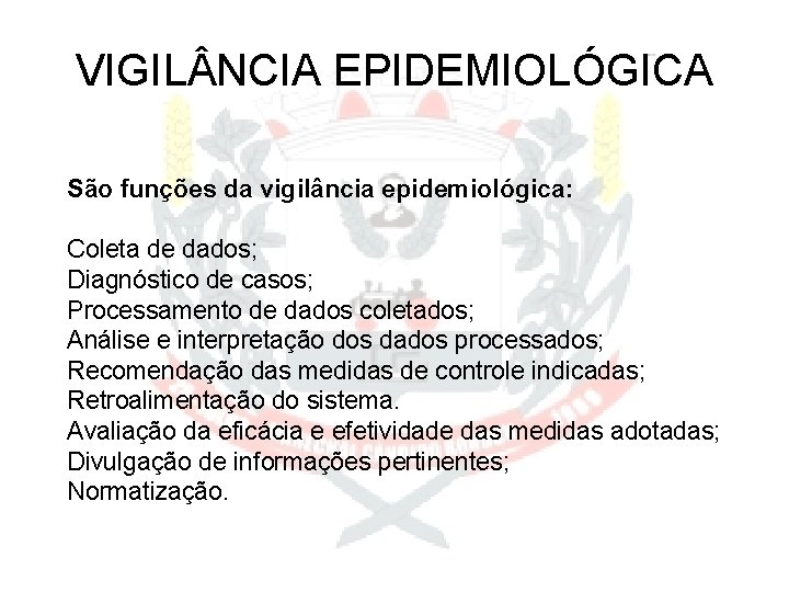 VIGIL NCIA EPIDEMIOLÓGICA São funções da vigilância epidemiológica: Coleta de dados; Diagnóstico de casos;
