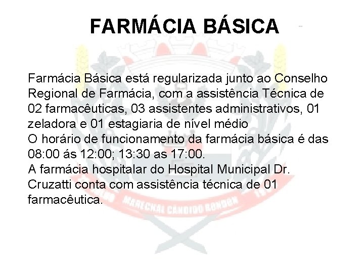 FARMÁCIA BÁSICA Farmácia Básica está regularizada junto ao Conselho Regional de Farmácia, com a