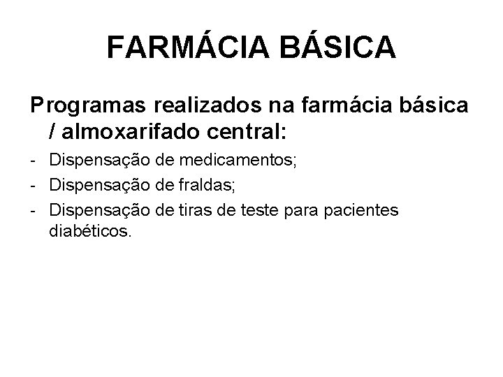 FARMÁCIA BÁSICA Programas realizados na farmácia básica / almoxarifado central: - Dispensação de medicamentos;