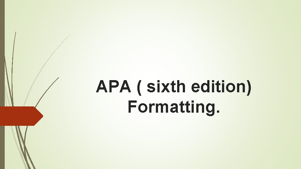 APA ( sixth edition) Formatting. 