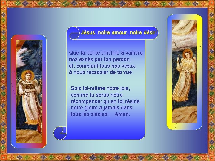 Jésus, notre amour, notre désir! Que ta bonté t’incline à vaincre nos excès par