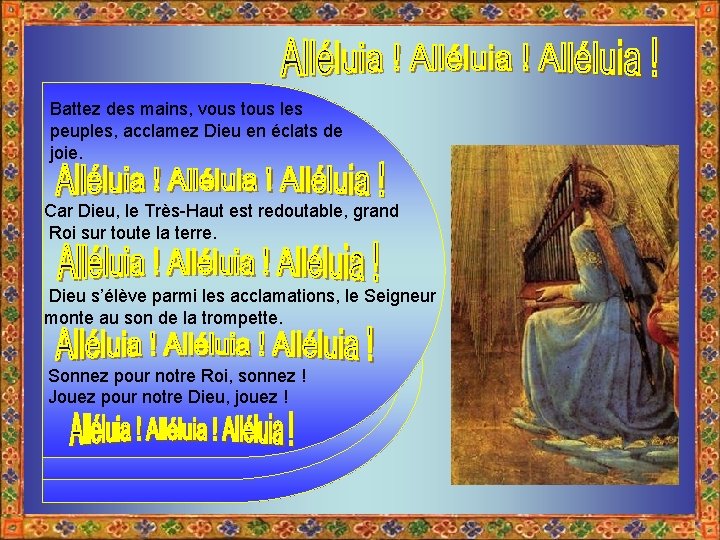Battez des mains, vous tous les peuples, acclamez Dieu en éclats de joie. Car
