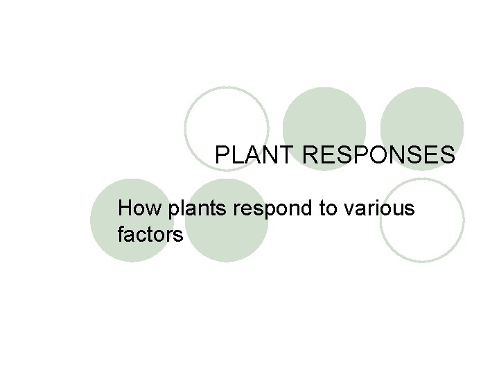 PLANT RESPONSES How plants respond to various factors 