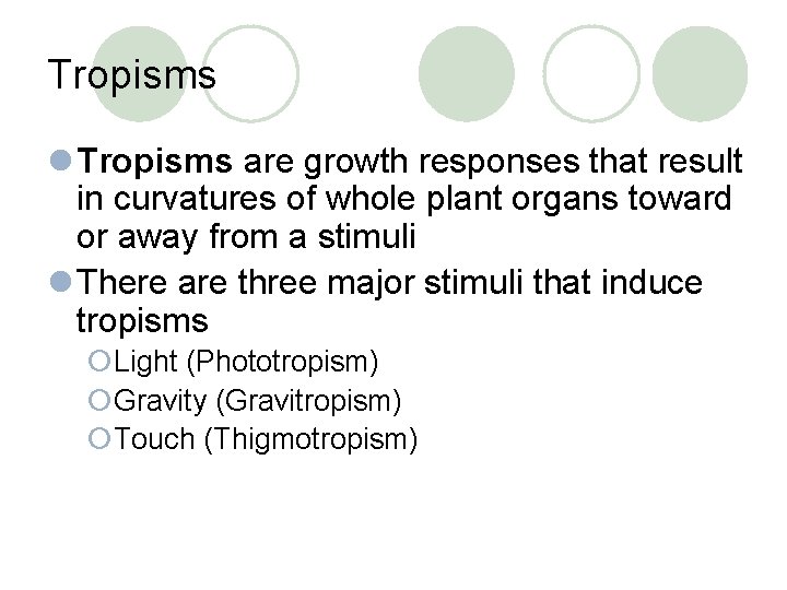 Tropisms l Tropisms are growth responses that result in curvatures of whole plant organs
