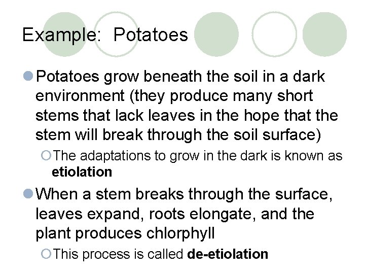 Example: Potatoes l Potatoes grow beneath the soil in a dark environment (they produce