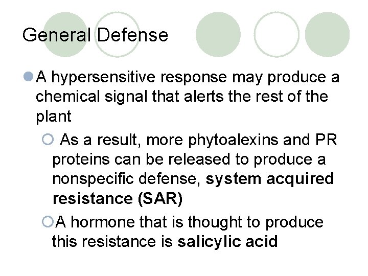 General Defense l A hypersensitive response may produce a chemical signal that alerts the