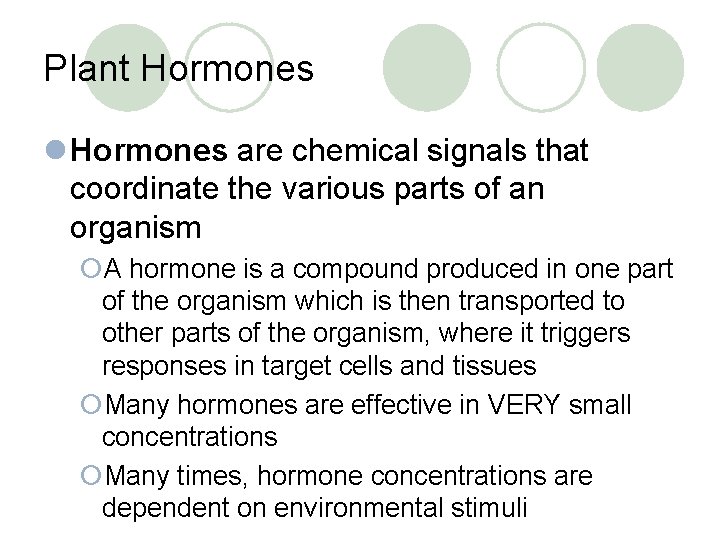 Plant Hormones l Hormones are chemical signals that coordinate the various parts of an