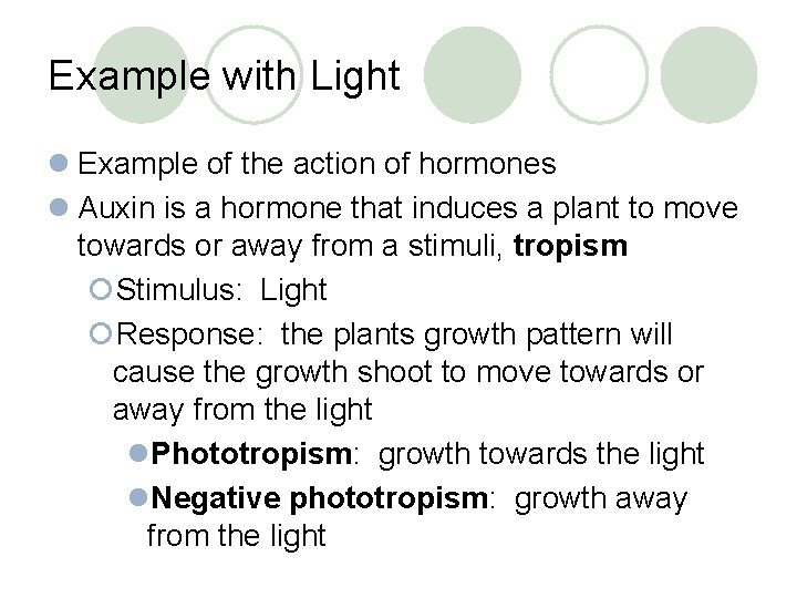 Example with Light l Example of the action of hormones l Auxin is a