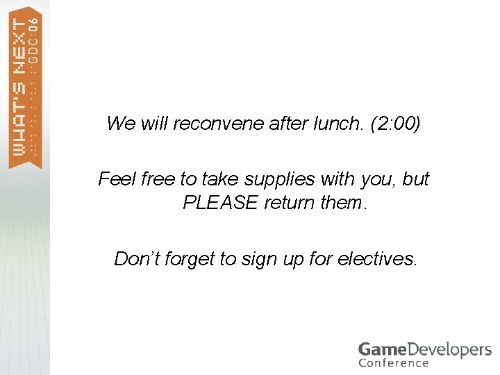 We will reconvene after lunch. (2: 00) Feel free to take supplies with you, We will reconvene after lunch. (2: 00) Feel free to take supplies with you,