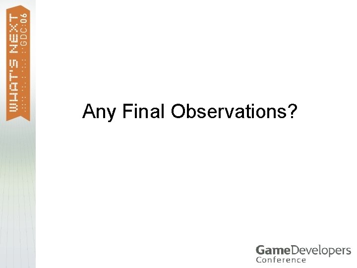 Any Final Observations? Any Final Observations?