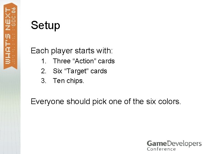 Setup Each player starts with: 1. Three “Action” cards 2. Six “Target” cards 3. Setup Each player starts with: 1. Three “Action” cards 2. Six “Target” cards 3.