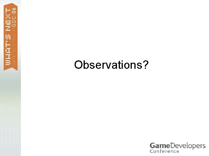 Observations? Observations?