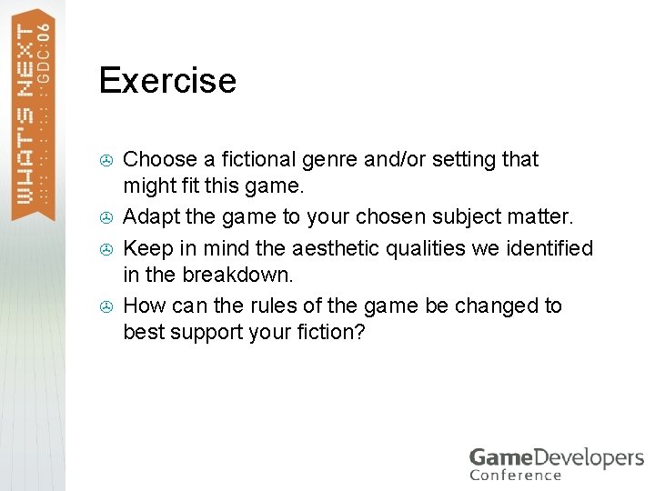 Exercise > > Choose a fictional genre and/or setting that might fit this game. Exercise > > Choose a fictional genre and/or setting that might fit this game.