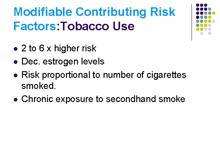 Modifiable Contributing Risk Factors: Tobacco Use l l 2 to 6 x higher risk