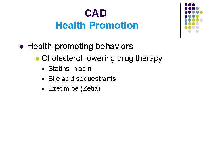 CAD Health Promotion l Health-promoting behaviors l Cholesterol-lowering drug therapy § § § Statins,