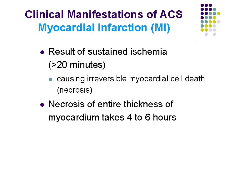 Clinical Manifestations of ACS Myocardial Infarction (MI) l Result of sustained ischemia (>20 minutes)