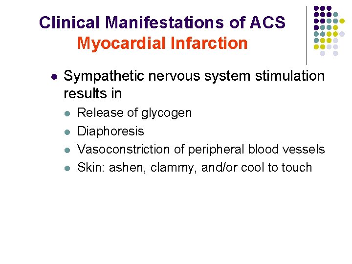 Clinical Manifestations of ACS Myocardial Infarction l Sympathetic nervous system stimulation results in l