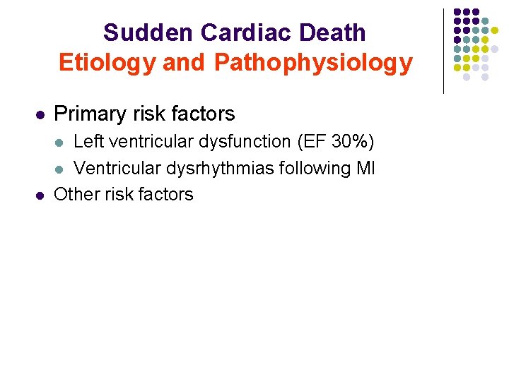 Sudden Cardiac Death Etiology and Pathophysiology l Primary risk factors l Left ventricular dysfunction