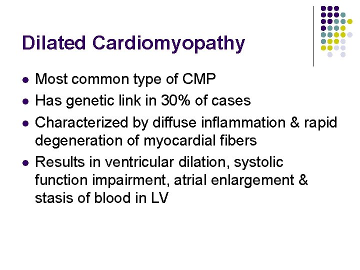 Dilated Cardiomyopathy l l Most common type of CMP Has genetic link in 30%