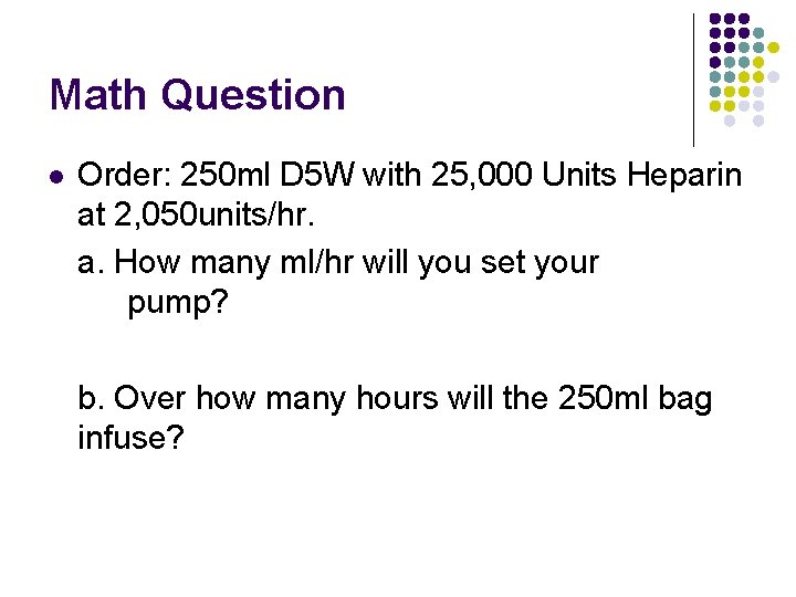 Math Question l Order: 250 ml D 5 W with 25, 000 Units Heparin