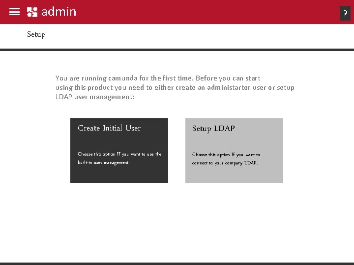 admin ? Setup You are running camunda for the first time. Before you can admin ? Setup You are running camunda for the first time. Before you can