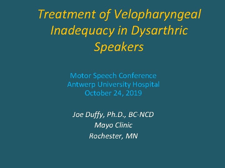Treatment of Velopharyngeal Inadequacy in Dysarthric Speakers Motor Speech Conference Antwerp University Hospital October