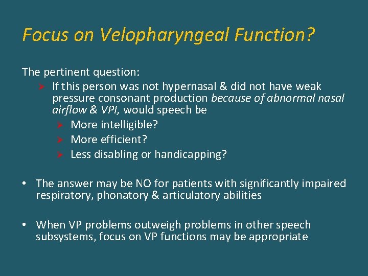 Focus on Velopharyngeal Function? The pertinent question: Ø If this person was not hypernasal