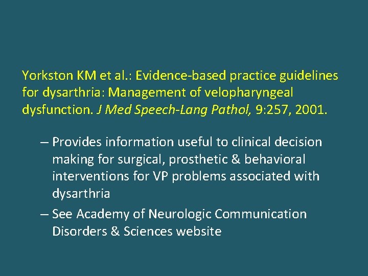 Yorkston KM et al. : Evidence-based practice guidelines for dysarthria: Management of velopharyngeal dysfunction.